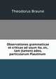 Observationes grammaticae et criticae ad usum ita, sic, tam (tamen) adeo, particularum Plautinum ., Theodorus Braune 