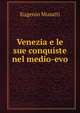 Venezia e le sue conquiste nel medio-evo, Eugenio Musatti 