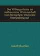 Der Volkergedanke im Aufbau einer Wissenschaft vom Menschen: Und seine Begrundung auf ., Adolf [Bastian 