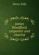 James Woodford, carpenter and chartist, Henry Solly 