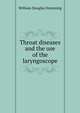 Throat diseases and the use of the laryngoscope, William Douglas Hemming 