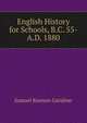 English History for Schools, B.C. 55-A.D. 1880, Samuel Rawson Garidner 
