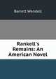 Rankell's Remains: An American Novel, Barrett Wendell 