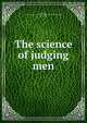 The science of judging men, Morrell, Edwin,Knox school of salesmanship and business efficiency, Cleveland 