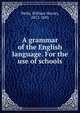 A grammar of the English language. For the use of schools, Wells, William Harvey, 1812-1885 