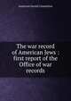 The war record of American Jews : first report of the Office of war records, American Jewish Committee 