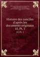 Histoire des conciles d`aprs les documents originaux. 10, Pt. 1, Hefele, Karl Joseph von, 1809-1893,Hergenr?ther, Joseph, 1824-1890,Leclercq, Henri, 1869-1945,Kn?pfler, Alois, 1847-1921,Michel, Albert, 1877-,Clercq, Charles de,Richard, P. (Pierre), 1858- 