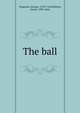 The ball, Chapman, George, 1559?-1634,Shirley, James, 1596-1666 