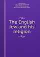The English Jew and his religion, Montefiore, C. G. (Claude Goldsmid), 1858-1938,Henriques, Basil Lucas Quixano, 1890- 