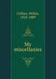 My miscellanies, Collins, Wilkie, 1824-1889 