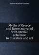 Myths of Greece and Rome, narrated with special reference to literature and art, Guerber, H. A. 