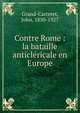 Contre Rome : la bataille anticlericale en Europe, Grand-Carteret, John, 1850-1927 