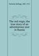 The red reign; the true story of an adventurous year in Russia, Durland, Kellogg, 1881-1911 