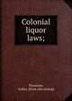 Colonial liquor laws;, Thomann, Gallus. [from old catalog] 