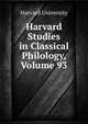 Harvard Studies in Classical Philology, Volume 93, Harvard University 