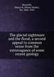 The glacial nightmare and the flood; a second appeal to common sense from the extravagance of some recent geology, Howorth, Henry H. (Henry Hoyle), Sir, 1842-1923 