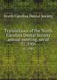 Transactions of the North Carolina Dental Society annual meeting. serial. 31 ,1905, North Carolina Dental Society 