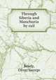Through Siberia and Manchuria by rail, Ready, Oliver George 