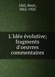 L'Id?e ?volutive; fragments d'oeuvres & commentaires, Ghil, Ren?, 1862-1925 