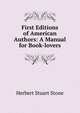 First Editions of American Authors: A Manual for Book-lovers, Herbert Stuart Stone 