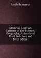 Medieval Lore: An Epitome of the Science, Geography, Animal and Plant Folk-lore and Myth of the ., Bartholomaeus 