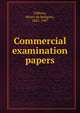 Commercial examination papers, Gibbins, Henry de Beltgens, 1865-1907 