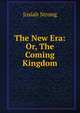 The New Era: Or, The Coming Kingdom, Josiah Strong 
