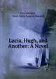 Lucia, Hugh, and Another: A Novel, J. H. Needell, Mary Anna Lupton Needell 