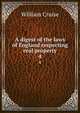 A digest of the laws of England respecting real property. 4, Cruise William 