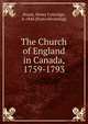 The Church of England in Canada, 1759-1793, Stuart, Henry Coleridge, b. 1844. [from old catalog] 