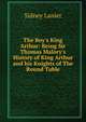 The Boy's King Arthur: Being Sir Thomas Malory's History of King Arthur and his Knights of The Round Table, Lanier, Sidney, 1842-1881 