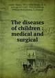 The diseases of children : medical and surgical, Ashby, Henry, 1845-1908,Wright, G. A., (George A.), 1851-1922,Northrup, William Perry,Myers, T. Halsted 