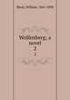 Wolfenberg; a novel. 2, Black, William, 1841-1898 