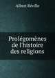 Prol?gom?nes de l'histoire des religions, Albert Reville 