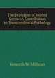 The Evolution of Morbid Germs: A Contribution to Transcendental Pathology, Kenneth W. Millican 