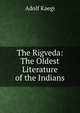 The Rigveda: The Oldest Literature of the Indians, Adolf Kaegi 