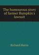The humourous story of farmer Bumpkin's lawsuit, Richard Harris 
