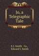 Jo, a Telegraphic Tale, E.J. Smith &amp; Co , Edward J. Smith 