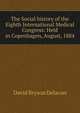 The Social history of the Eighth International Medical Congress: Held in Copenhagen, August, 1884, David Bryson Delavan 