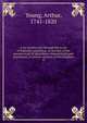A six months tour through the north of England, containing, an account of the present state of agriculture, manufactures and population, in several counties of this kingdom. 4, Young, Arthur, 1741-1820 