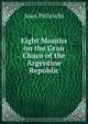 Eight Months on the Gran Chaco of the Argentine Republic, Juan Pelleschi 
