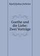 Goethe und die Liebe: Zwei Vortrage, K[arl] J[ulius ] Schr?er 