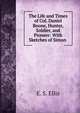 The Life and Times of Col. Daniel Boone, Hunter, Soldier, and Pioneer: With Sketches of Simon ., E. S. Ellis 
