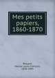 Mes petits papiers, 1860-1870, Pessard, Hector Louis Fran?ois, 1838-1895 