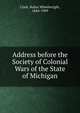 Address before the Society of Colonial Wars of the State of Michigan, Clark, Rufus Wheelwright, 1844-1909 