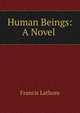 Human Beings: A Novel ., Francis Lathom 