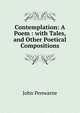 Contemplation: A Poem : with Tales, and Other Poetical Compositions, John Penwarne 