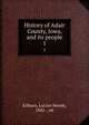 History of Adair County, Iowa, and its people. 1, Kilburn, Lucian Moody, 1842- , ed 