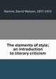 The elements of style; an introduction to literary criticism, Rannie, David Watson, 1857-1923 