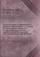 A practical guide to administrators, guardians, and assignees, containing full and complete instructions for the settlement of estates; together with all the necessary forms, explanations, and directions, Pinkerton, John J., b. 1836 